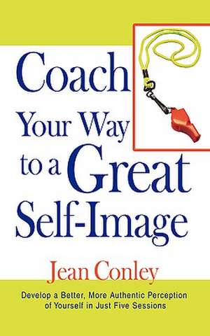 Coach Your Way to a Great Self-Image de Jean Conley