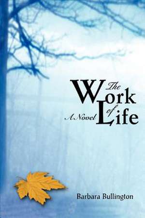 The Work of Life de Barbara Bullington