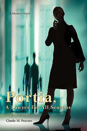 Portia, a Lawyer for All Seasons de Claude M. Pearson