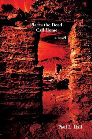 Places the Dead Call Home de Paul L. Hall