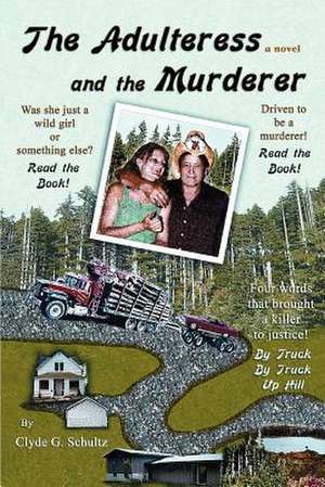 The Adulteress and the Murderer de Clyde G. Schultz