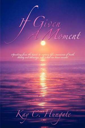 If Given a Moment de Kay C. Hungate