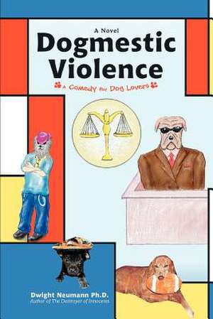 Dogmestic Violence de Dwight K. Neumann