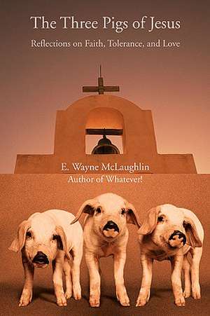 The Three Pigs of Jesus de E. Wayne McLaughlin