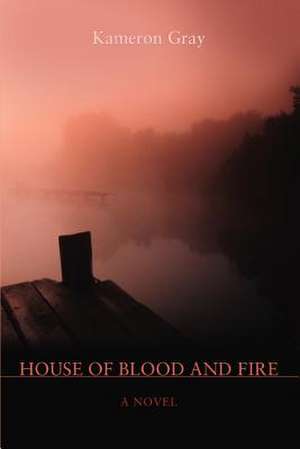 House of Blood and Fire de Kameron Gray