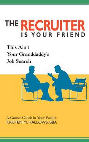 The Recruiter Is Your Friend de Kristen M. Hallows