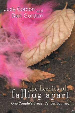 The Heroics of Falling Apart de Judy Gordon