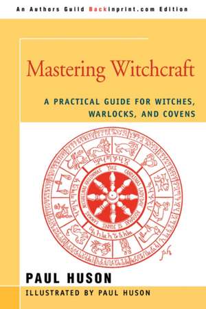 Mastering Witchcraft de Paul A. Huson