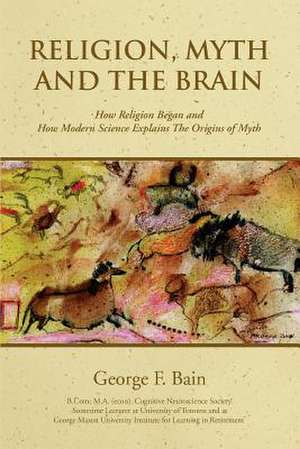 Religion, Myth and the Brain de George F. Bain