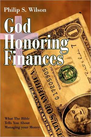 God Honoring Finances de Philip S. Wilson