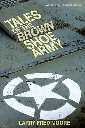 Tales of the Brown Shoe Army de Larry Fred Moore