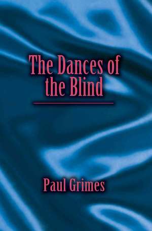 The Dances of the Blind de Paul Grimes