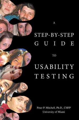 A Step-By-Step Guide to Usability Testing de Peter P. Mitchell