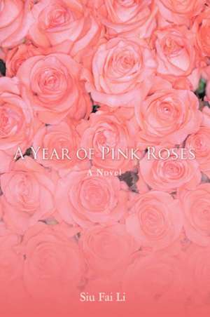 A Year of Pink Roses de Siu Fai Li