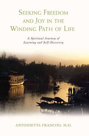 Seeking Freedom and Joy in the Winding Path of Life de M. D. Antonietta Francini