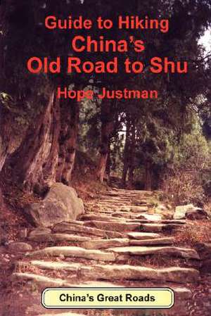 Guide to Hiking China's Old Road to Shu de Hope Justman