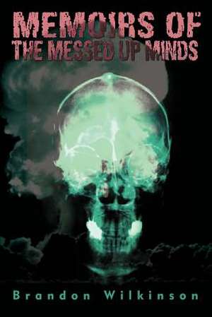 Memoirs of the Messed Up Minds de Brandon Wilkinson