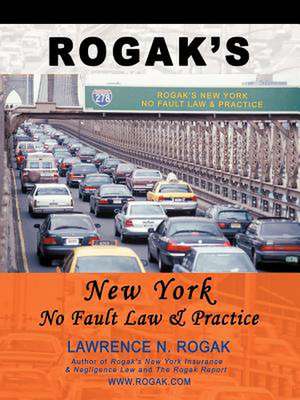 Rogak's New York No Fault Law & Practice de Lawrence N. Rogak