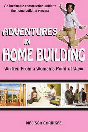 Adventures in Home Building de Melissa Carrigee