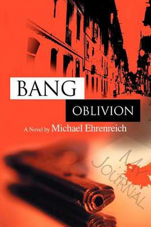 Bang Oblivion de Michael Ehrenreich