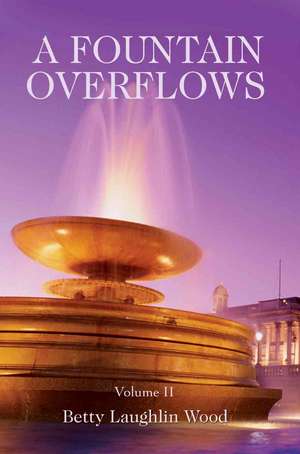 A Fountain Overflows de Betty Laughlin Wood