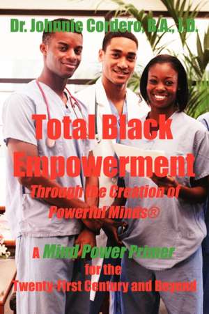 Total Black Empowerment Through the Creation of Powerful Minds (R) de Johnnie Cordero