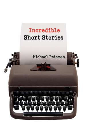 Incredible Short Stories de Michael Reisman