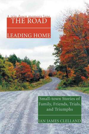 The Road Leading Home de Ian James Clelland