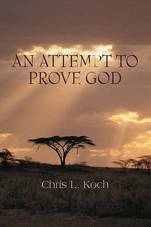 An Attempt to Prove God de Chris L. Koch