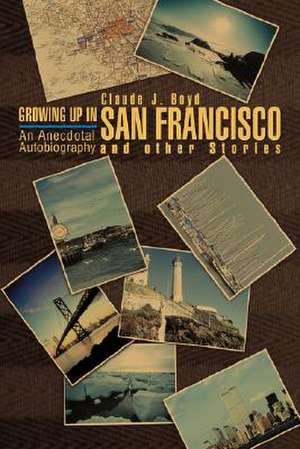 Growing Up in San Francisco and Other Stories de Claude J. Boyd