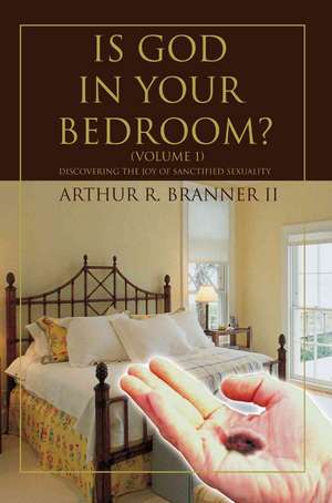 Is God in Your Bedroom? de Arthur R. Branner II