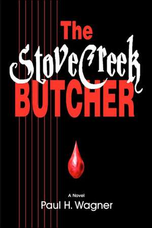 The Stove Creek Butcher de Paul H. Wagner