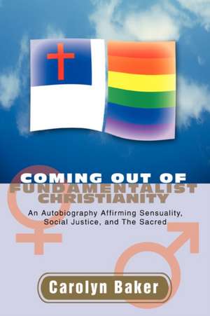 Coming Out of Fundamentalist Christianity de Carolyn L. Baker