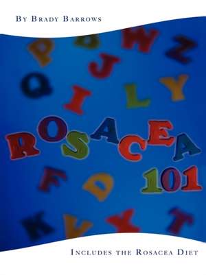 Rosacea 101 de Brady Barrows