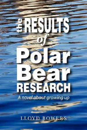 The Results of Polar Bear Research de Lloyd Bowers