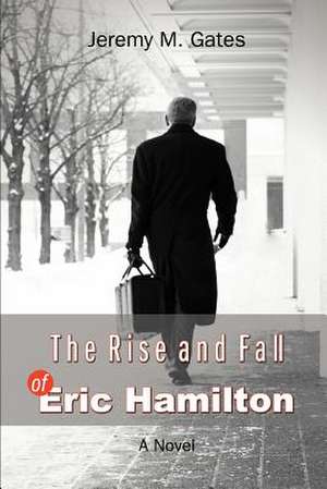 The Rise and Fall of Eric Hamilton de Jeremy M. Gates