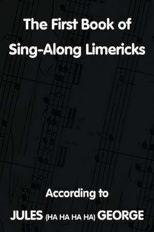 The First Book of Sing-A-Long Limericks de George Jules George