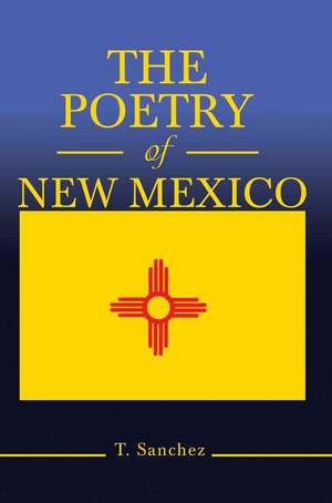 The Poetry of New Mexico de T. Sanchez