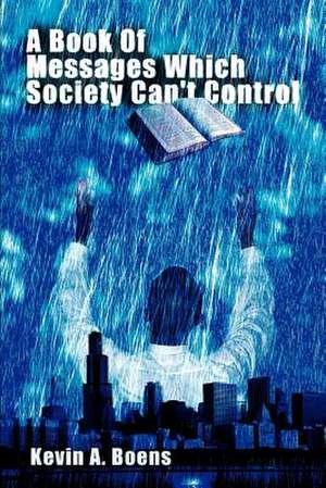 A Book of Messages Which Society Can't Control de Kevin A. Boens