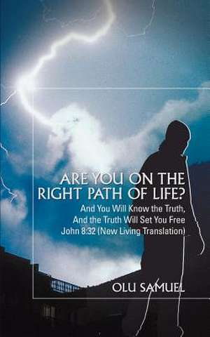 Are You on the Right Path of Life? de Olu Samuel