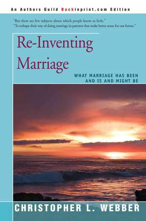 Re-Inventing Marriage de Christopher L. Webber