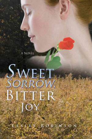 Sweet Sorrow, Bitter Joy de Lesley Robinson