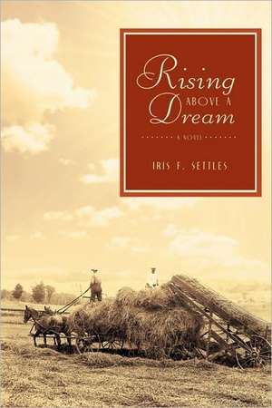 Rising Above a Dream de F. Settles Iris F. Settles