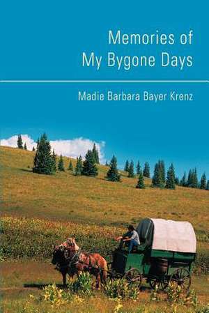 Memories of My Bygone Days de Madie Barbara Bayer Krenz