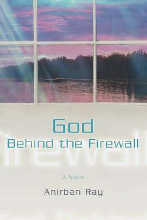 God Behind the Firewall de Anirban Ray