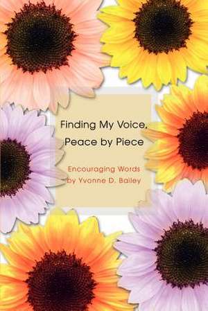 Finding My Voice, Peace by Piece de Yvonne D. Bailey