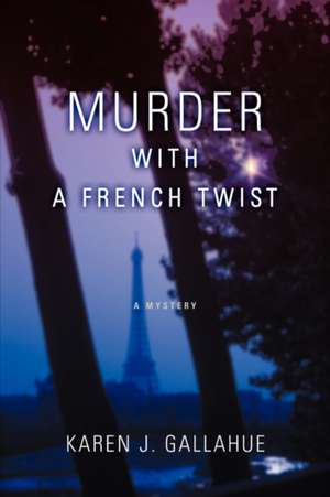 Murder with a French Twist de Karen J. Gallahue