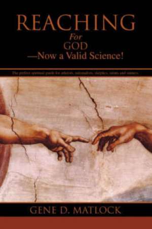 Reaching for God-Now a Valid Science! de Gene D. Matlock