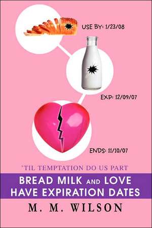 Bread Milk and Love Have Expiration Dates de M. M. Wilson