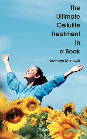 The Ultimate Cellulite Treatment in a Book de Bronwyn M. Hewitt